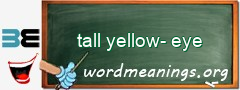 WordMeaning blackboard for tall yellow-eye